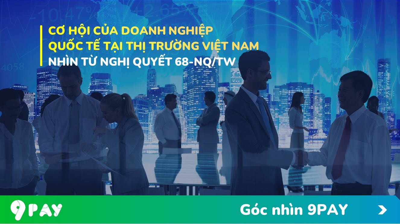 xv9X-co-hoi-cua-doanh-nghiep-quoc-te-tai-thi-truong-viet-nam-tu-nghi-quyet-68-nqtw