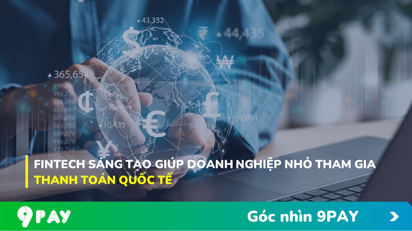 agjk-fintech-sang-tao-giup-doanh-nghiep-nho-tham-gia-thanh-toan-quoc-te