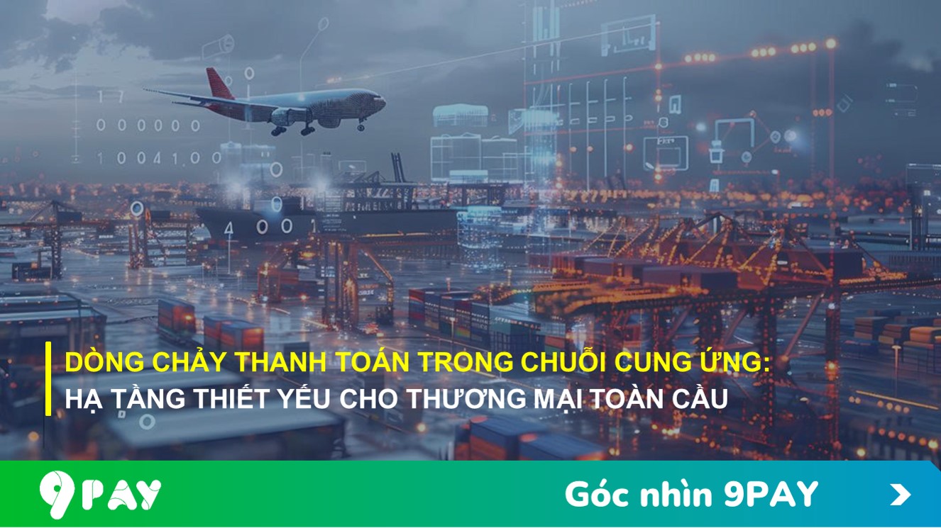 Ke9a-dong-chay-thanh-toan-trong-chuoi-cung-ung-ha-tang-thiet-yeu-cho-thuong-mai-toan-cau