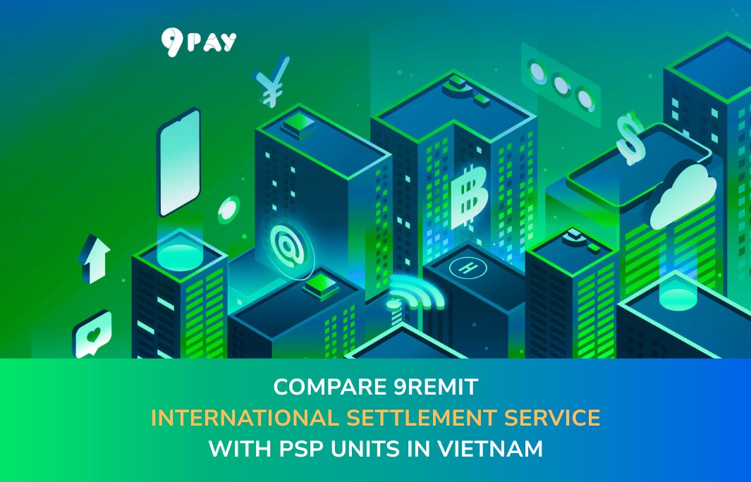 0QEk-compare-9remit-international-settlement-service-with-psp-units-in-vietnam