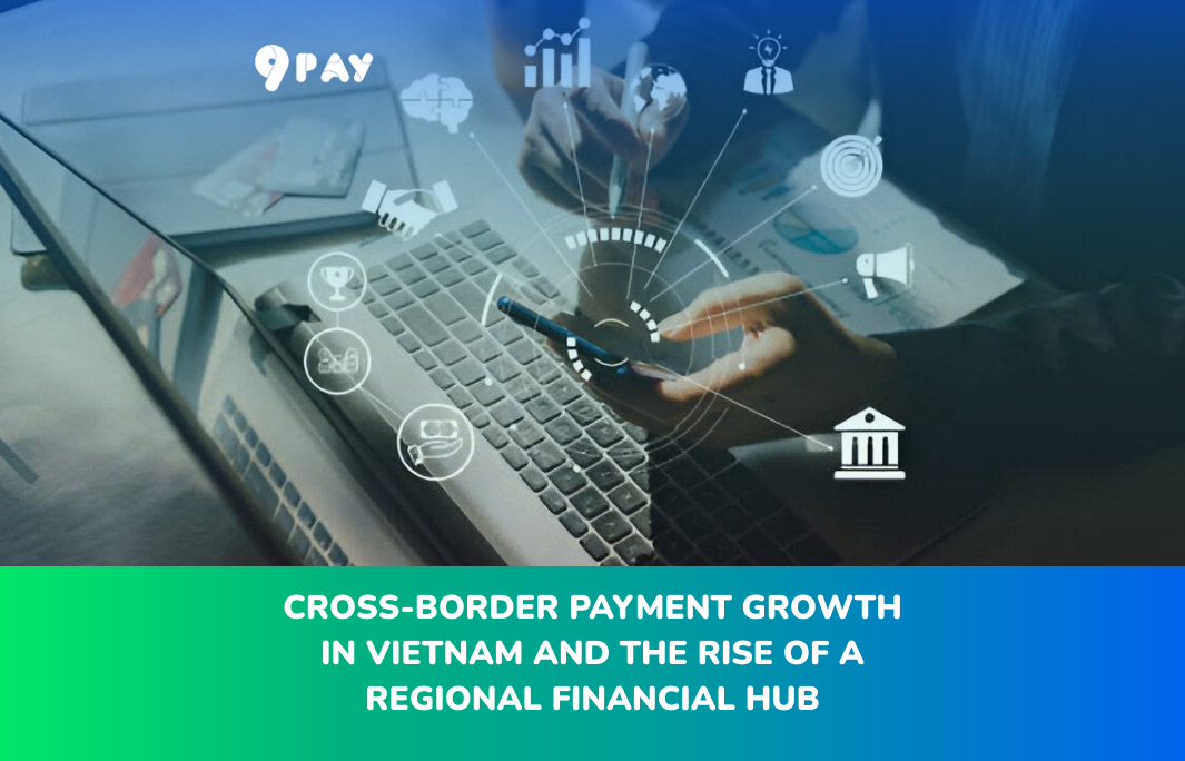 ZZXR-cross-border-payment-growth-in-vietnam-and-the-rise-of-a-regional-financial-hub