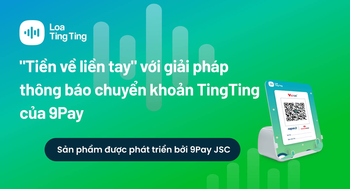 tien-ve-lien-tay-voi-giai-phap-thong-bao-chuyen-khoan-tingting-cua-9pay