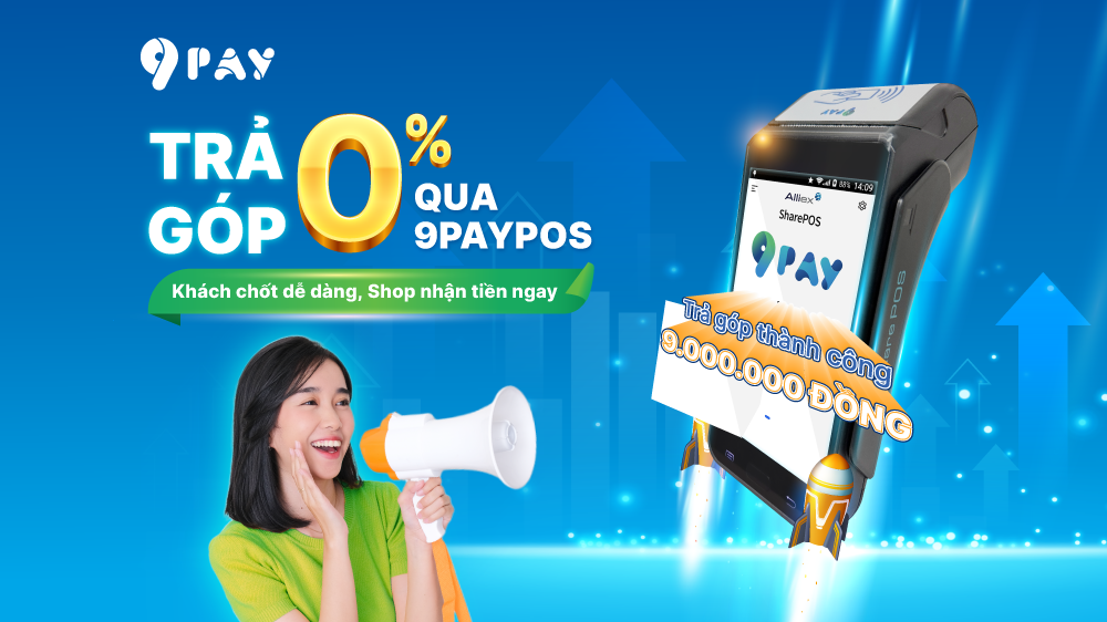 tra-gop-0-voi-9paypos-giai-phap-dot-pha-tang-doanh-thu-cho-chu-shop