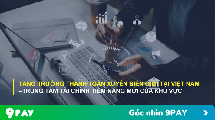 tang-truong-thanh-toan-xuyen-bien-gioi-tai-viet-nam-trung-tam-tai-chinh-tiem-nang-moi-cua-khu-vuc