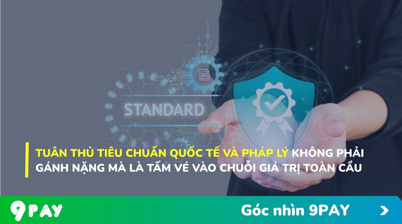 n0Ql-tuan-thu-cac-tieu-chuan-quoc-te-va-phap-ly-khong-phai-ganh-nang-ma-la-la-tam-ve-vao-chuoi-gia-tri-toan-cau