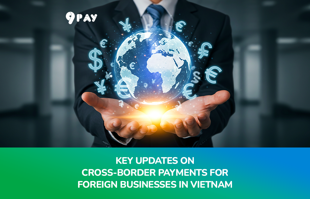 NDmj-key-updates-on-cross-border-payments-for-foreign-businesses-in-vietnam